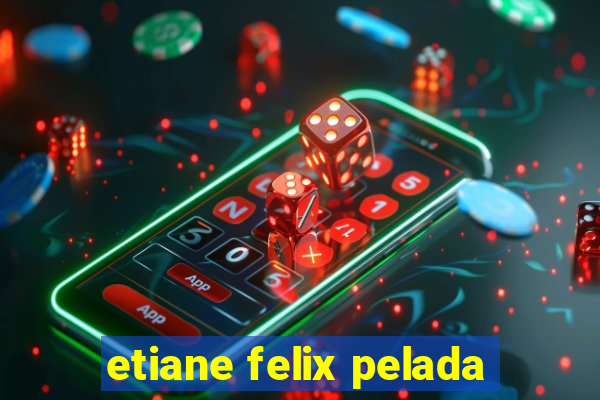 etiane felix pelada